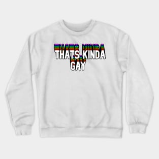 Thats Kinda Gay Text Crewneck Sweatshirt